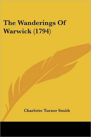 The Wanderings Of Warwick (1794) de Charlotte Turner Smith