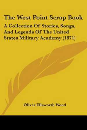 The West Point Scrap Book de Oliver Ellsworth Wood