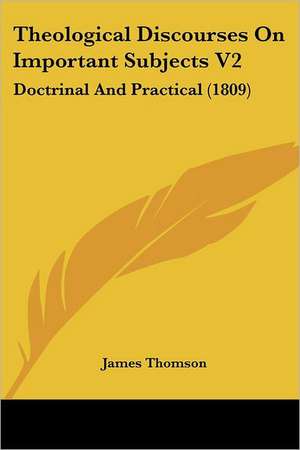 Theological Discourses On Important Subjects V2 de James Thomson