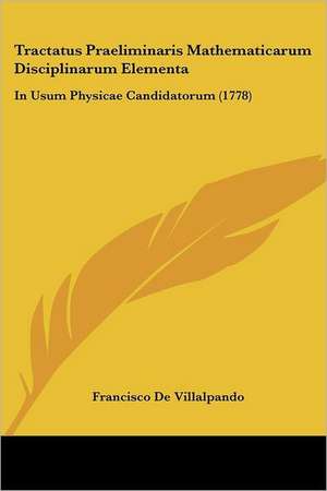 Tractatus Praeliminaris Mathematicarum Disciplinarum Elementa de Francisco De Villalpando