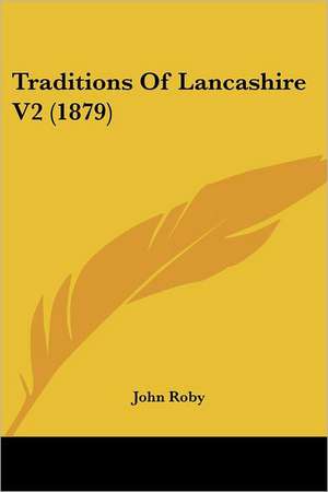 Traditions Of Lancashire V2 (1879) de John Roby