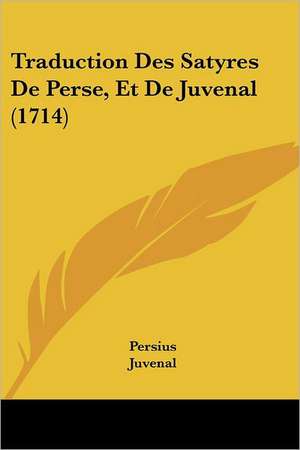 Traduction Des Satyres De Perse, Et De Juvenal (1714) de Persius