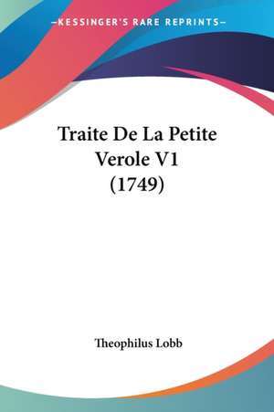 Traite De La Petite Verole V1 (1749) de Theophilus Lobb