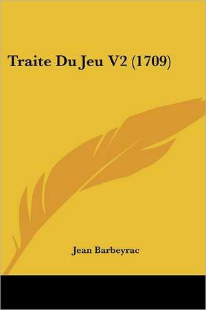 Traite Du Jeu V2 (1709) de Jean Barbeyrac