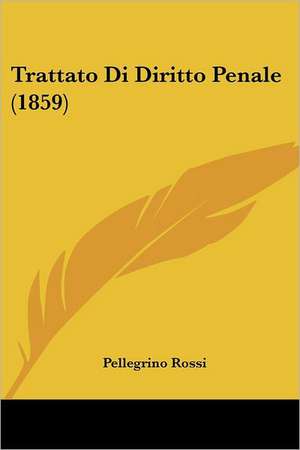 Trattato Di Diritto Penale (1859) de Pellegrino Rossi