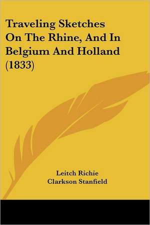 Traveling Sketches On The Rhine, And In Belgium And Holland (1833) de Leitch Richie