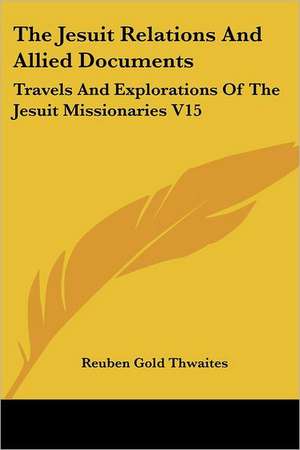 The Jesuit Relations And Allied Documents de Reuben Gold Thwaites