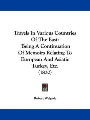 Travels In Various Countries Of The East de Robert Walpole