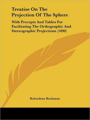 Treatise On The Projection Of The Sphere de Roberdeau Buchanan