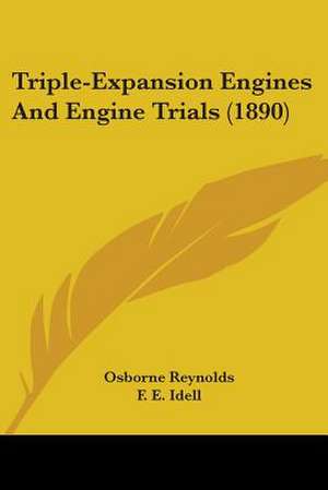 Triple-Expansion Engines And Engine Trials (1890) de Osborne Reynolds