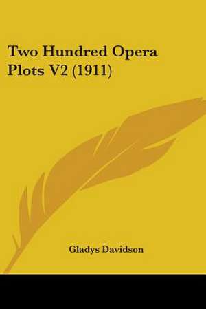 Two Hundred Opera Plots V2 (1911) de Gladys Davidson