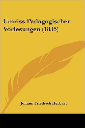 Umriss Padagogischer Vorlesungen (1835) de Johann Friedrich Herbart