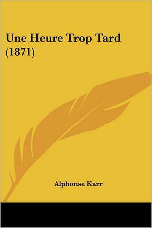 Une Heure Trop Tard (1871) de Alphonse Karr