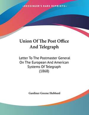 Union Of The Post Office And Telegraph de Gardiner Greene Hubbard