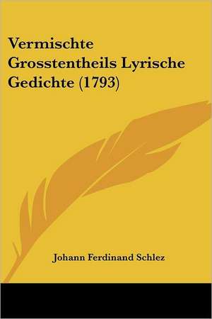 Vermischte Grosstentheils Lyrische Gedichte (1793) de Johann Ferdinand Schlez