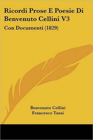 Ricordi Prose E Poesie Di Benvenuto Cellini V3 de Benvenuto Cellini