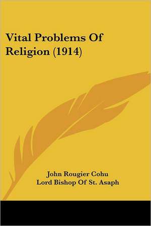 Vital Problems Of Religion (1914) de John Rougier Cohu