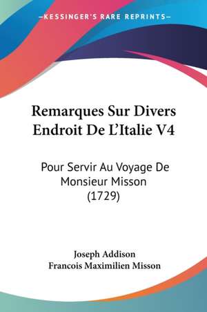 Remarques Sur Divers Endroit De L'Italie V4 de Joseph Addison