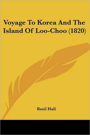 Voyage To Korea And The Island Of Loo-Choo (1820) de Basil Hall