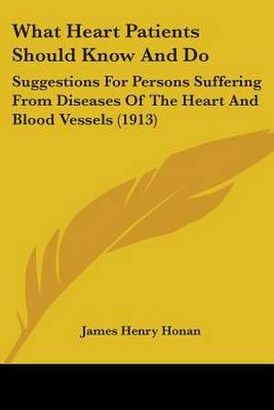 What Heart Patients Should Know And Do de James Henry Honan