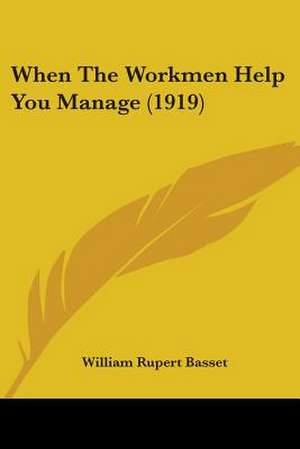 When The Workmen Help You Manage (1919) de William Rupert Basset