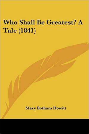 Who Shall Be Greatest? A Tale (1841) de Mary Botham Howitt