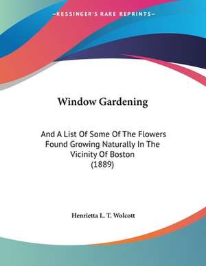 Window Gardening de Henrietta L. T. Wolcott