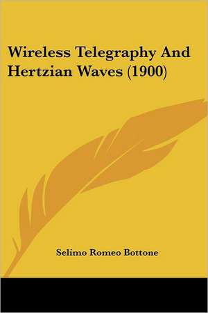 Wireless Telegraphy And Hertzian Waves (1900) de Selimo Romeo Bottone