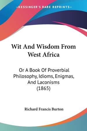 Wit And Wisdom From West Africa de Richard Francis Burton