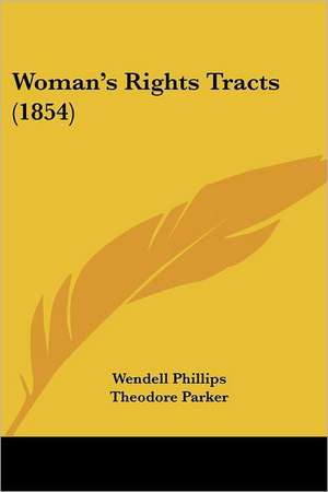 Woman's Rights Tracts (1854) de Wendell Phillips