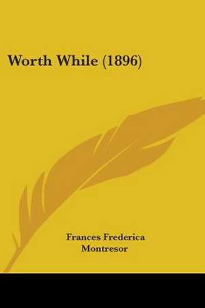 Worth While (1896) de Frances Frederica Montresor