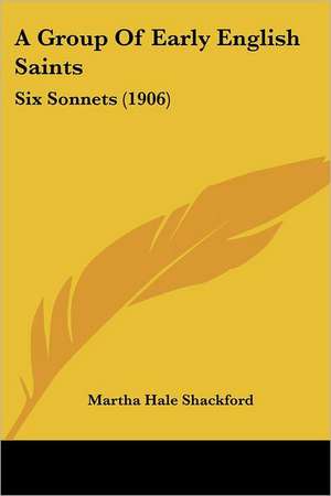 A Group Of Early English Saints de Martha Hale Shackford