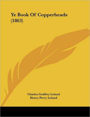 Ye Book Of Copperheads (1863) de Charles Godfrey Leland