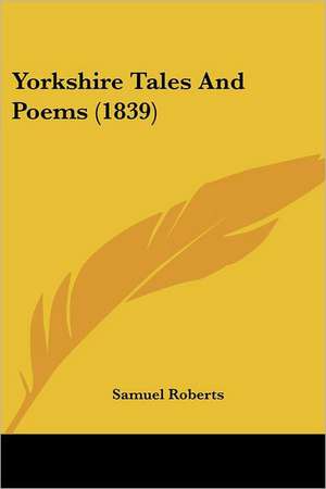 Yorkshire Tales And Poems (1839) de Samuel Roberts