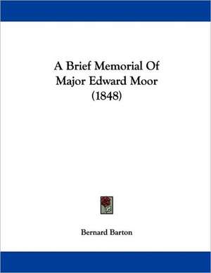 A Brief Memorial Of Major Edward Moor (1848) de Bernard Barton