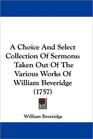 A Choice And Select Collection Of Sermons de William Beveridge