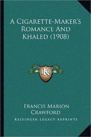 A Cigarette-Maker's Romance And Khaled (1908) de Francis Marion Crawford