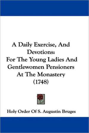 A Daily Exercise, And Devotions de Holy Order Of S. Augustin Bruges