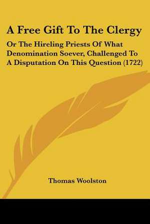 A Free Gift To The Clergy de Thomas Woolston