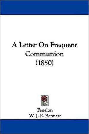 A Letter On Frequent Communion (1850) de Fenelon