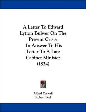 A Letter To Edward Lytton Bulwer On The Present Crisis de Alfred Caswell