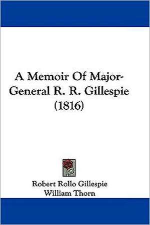 A Memoir Of Major-General R. R. Gillespie (1816) de Robert Rollo Gillespie