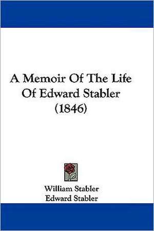 A Memoir Of The Life Of Edward Stabler (1846) de William Stabler