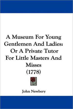 A Museum For Young Gentlemen And Ladies de John Newbery