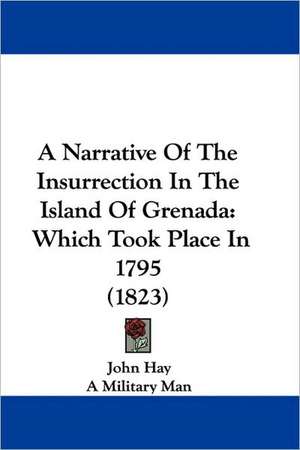 A Narrative of the Insurrection in the Island of Grenada de John Hay