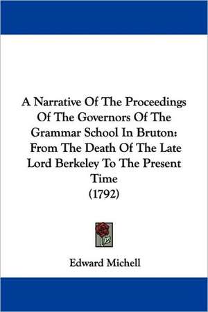 A Narrative Of The Proceedings Of The Governors Of The Grammar School In Bruton de Edward Michell