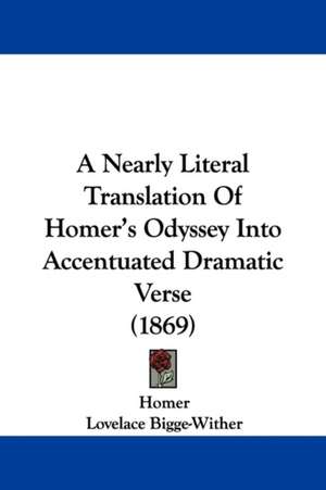 A Nearly Literal Translation of Homer's Odyssey Into Accentuated Dramatic Verse (1869) de Homer