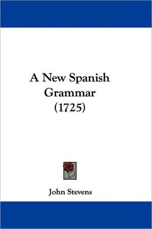 A New Spanish Grammar (1725) de John Stevens