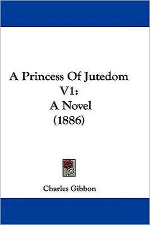 A Princess Of Jutedom V1 de Charles Gibbon