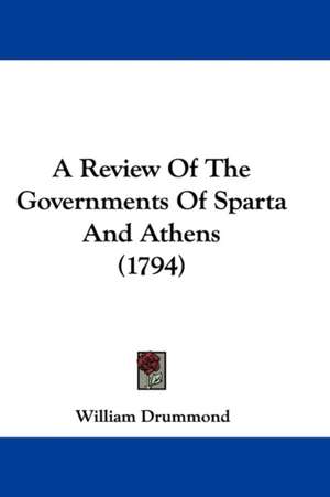 A Review Of The Governments Of Sparta And Athens (1794) de William Drummond